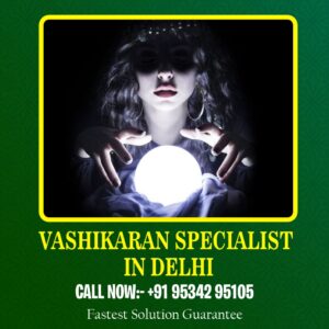 Vashikaran specialist in Delhi 